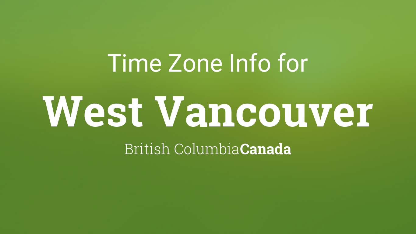 Time Zone & Clock Changes in West Vancouver, British Columbia, Canada